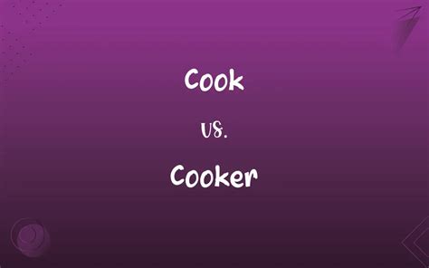 Cook vs. Cooker: What’s the Difference?