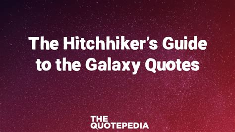 70+ The Hitchhiker's Guide to the Galaxy Quotes To Look Beyond This World - The QuotePedia