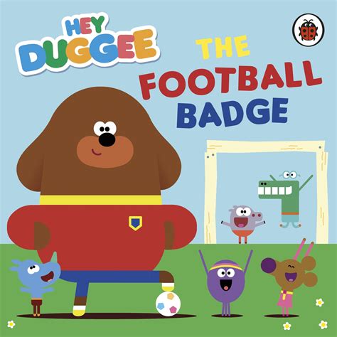 Hey Duggee: The Football Badge by Hey Duggee - Penguin Books Australia