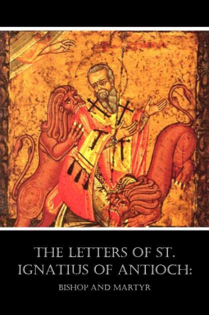 The Letters of St. Ignatius of Antioch by St. Ignatius Of Antioch ...