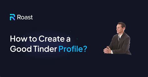 Free Tips to Create a Good Tinder Profile: Get More Matches in 2024 - ROAST