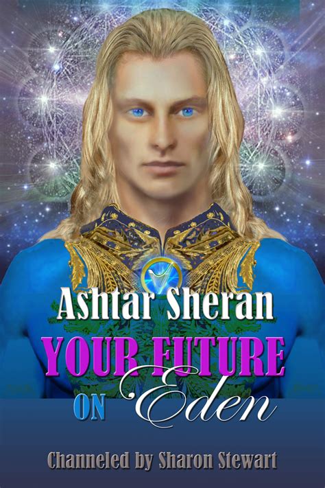 Ashtar Sheran: Your Future on Eden by Sharon Stewart | Goodreads