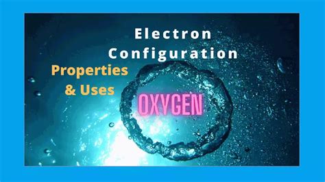 Oxygen- Electron configuration, Atomic number, Mass, Uses