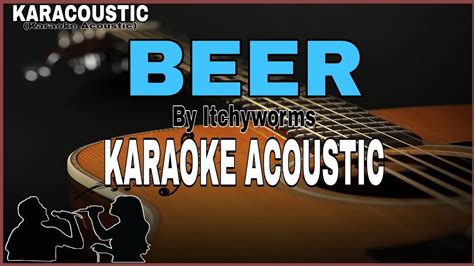 Beer by Itchyworms - Karaoke Acoustic(Karacoustic) with lyrics - YouTube