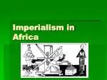 PPT - Imperialism in Africa PowerPoint Presentation, free download - ID:3304150