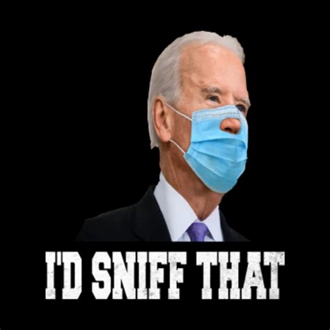 I'd Sniff That - Anti Joe Biden Tshirt - Funny Parody - Anti Joe Biden for President 2020 - Id ...