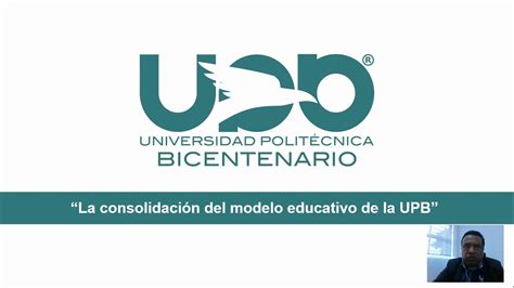 “La consolidación del modelo educativo de la UPB” - YouTube