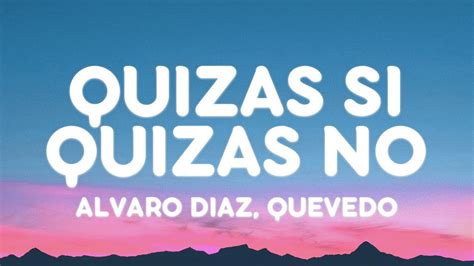 Alvaro Diaz, Quevedo - QUIZÁS SI QUIZÁS NO (Letra/Lyrics) Acordes - Chordify