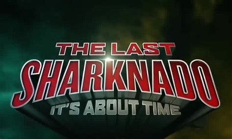 Sharknado 6: All you need to know about The Last Sharknado: It's About ...