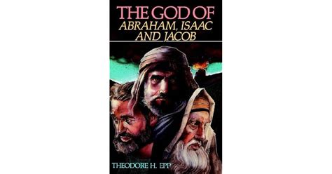 The God Of Abraham, Isaac, And Jacob by Theodore H. Epp