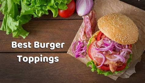 Best Burger Toppings - Most Popular Hamburger Toppings