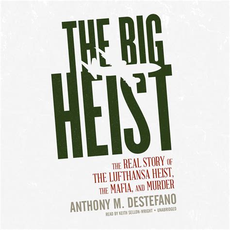 The Big Heist: The Real Story of the Lufthansa Heist, the Mafia, and Murder: DeStefano, Anthony ...