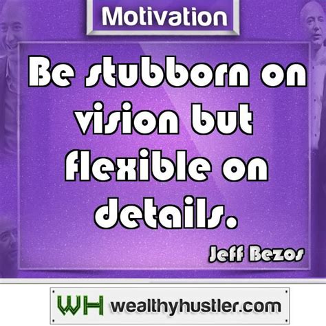 Be stubborn on vision but flexible on details.~ Jeff Bezos📙 Struggling tow… | Motivational ...