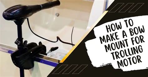 How to Make A Bow Mount for Trolling Motor? - Upgrade Your Fishing Game