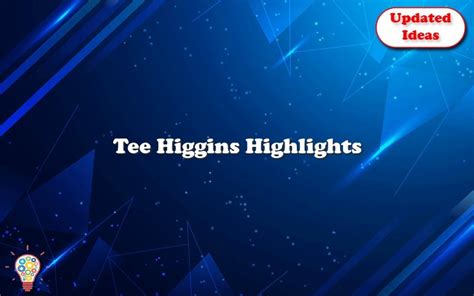 Tee Higgins Highlights - Updated Ideas