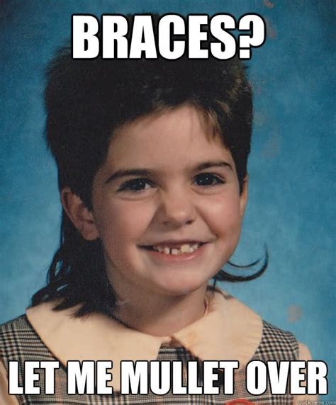 Mullet Memes Braces let me mullet over | Picsmine