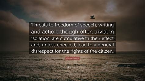 George Orwell Quote: “Threats to freedom of speech, writing and action ...