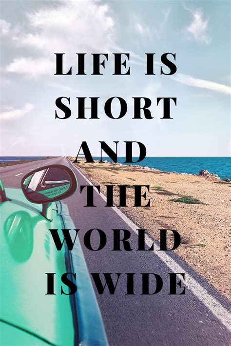 LIFE IS SHORT AND THE WORLD IS WIDE | Travel quotes inspirational, Nature quotes, Travel quotes