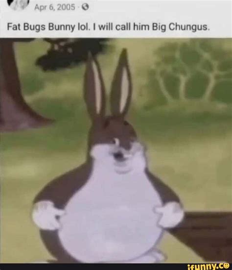 Fat Bugs Bunny lol. I will call him Big Chungus - iFunny