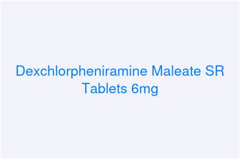 Dexchlorpheniramine Maleate SR Tablets 6mg