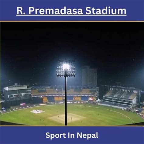 R. Premadasa Stadium | Weather, Pitch Report, Location, Capacity & More of R. Premadasa Stadium