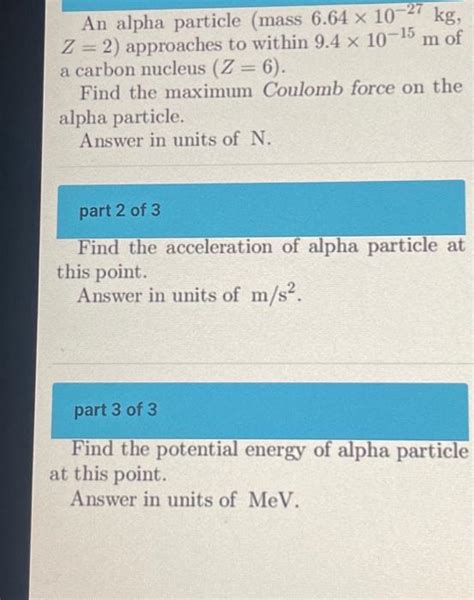 Solved An alpha particle (mass 6.64×10−27 kg, Z=2 ) | Chegg.com