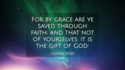 Ephesians 2:8 KJV Desktop Wallpaper - For by grace are ye saved through faith; and that