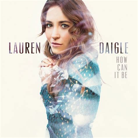 LAUREN DAIGLE: How Can It Be | Christian Book Store