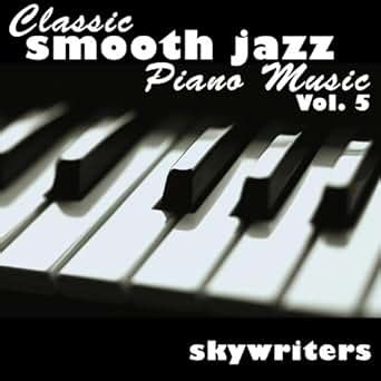 Amazon.com: Classic Smooth Jazz Piano Music Vol. 5: Skywriters: MP3 ...