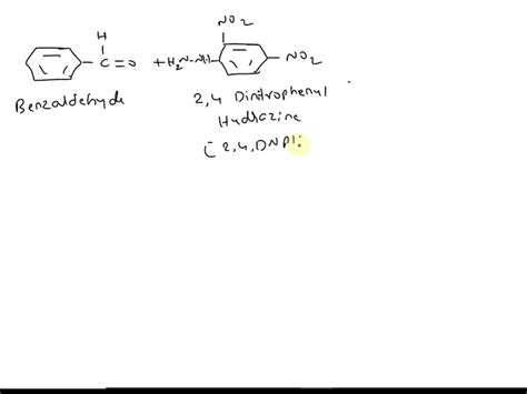 SOLVED: Write the mechanism for the reaction of 2,4-DNPH with benzaldehyde to give the hydrazone ...