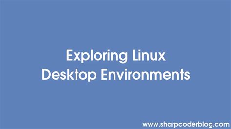 Exploring Linux Desktop Environments | Sharp Coder Blog