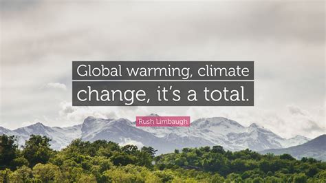 Rush Limbaugh Quote: “Global warming, climate change, it’s a total.”