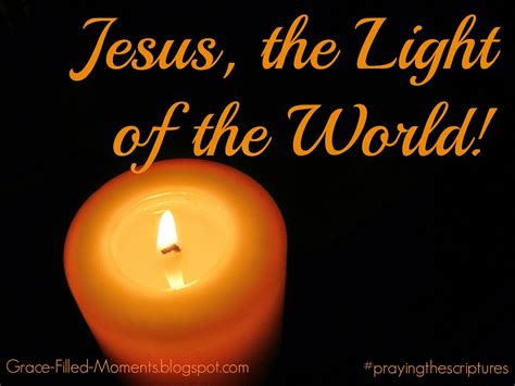 Grace-Filled-Moments : Jesus, the Light of the World! (Praying the ...