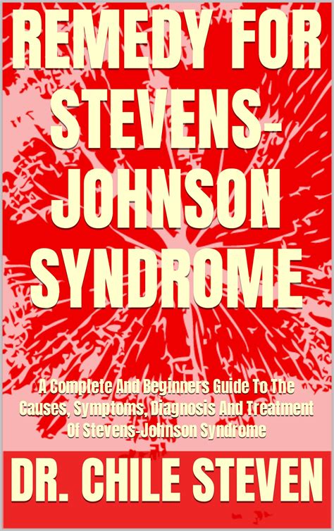 REMEDY FOR STEVENS-JOHNSON SYNDROME : A Complete And Beginners Guide To The Causes, Symptoms ...