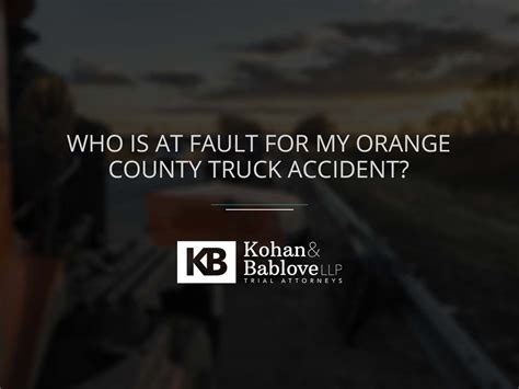 Who Is at Fault for My Orange County Truck Accident? - Kohan & Bablove Injury Attorneys