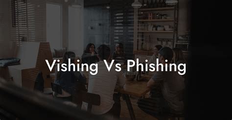 Vishing Vs Phishing - Voice Phishing