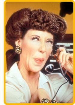 Lilly Tomlin did a great job as "Ernestine" the telephone operator on TV's "Laugh-In" in the ...