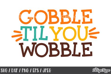 Gobble Til You Wobble SVG, Gobble, PNG, DXF, JPEG, Cut Files