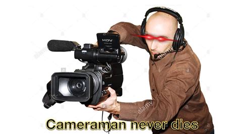 Cameraman Never Dies | Know Your Meme