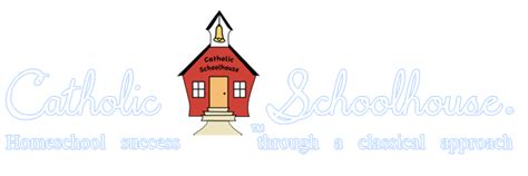 Classical Catholic Homeschool: Catholic Schoolhouse