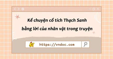 Kể chuyện cổ tích Thạch Sanh bằng lời của nhân vật trong truyện - Kể lại một câu chuyện cổ tích ...