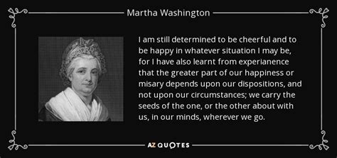 Martha Washington quote: I am still determined to be cheerful and to be...