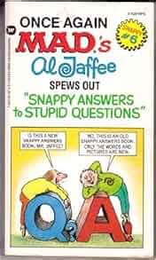 Mad's All New Snappy Answers to Stupid Questions - #5: Al Jaffee: 9780446349659: Amazon.com: Books