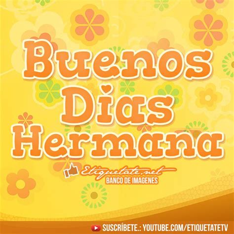 Imágenes para decir Buenos Dias Hermana | Buen dia hermana, Frases de hermanas, Desear buen dia