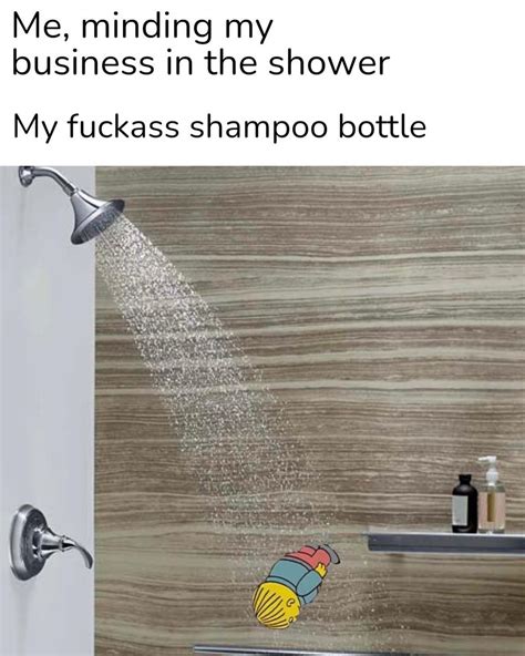 It's always the shampoo bottle : r/memes