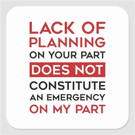 Lack Of Planning On Your Part Does Not Constitute An Emergency On My Part Emergency Quote, Best ...