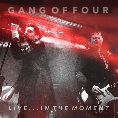 SPILL ALBUM REVIEW: GANG OF FOUR - LIVE... IN THE MOMENT - The Spill Magazine