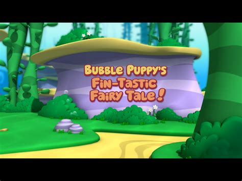 Bubble Puppy's Fin-tastic Fairy Tale! | Bubble Guppies Wiki | Fandom