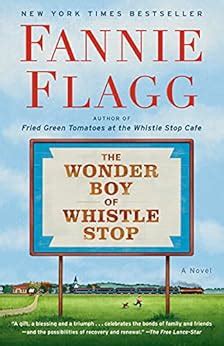 The Wonder Boy of Whistle Stop: A Novel - Kindle edition by Flagg, Fannie. Literature & Fiction ...