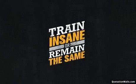 Train Insane Motivational Wallpaper for Desktop - QuotationWalls